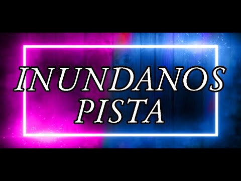INUNDANOS||PISTA