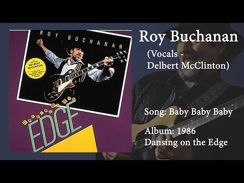 Roy Buchanan (Vocals - Delbert McClinton) - Baby Baby Baby