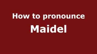 How to pronounce Maidel