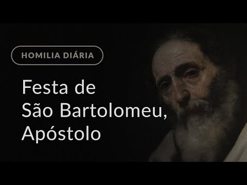 Feast of Saint Bartholomew, Apostle (Daily Homily.934)