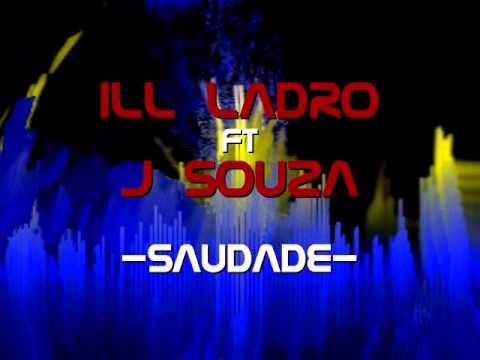 Ill Ladro ft J Souza - Saudade