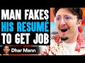 Man FAKES His RESUME To Get Job He Instantly Regrets It Dhar Mann