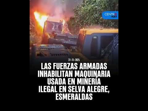 Operativo en Esmeraldas inhabilita maquinaria usada en minería no autorizada