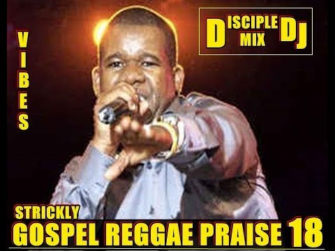 GOSPEL REGGAE PRAISE 18 DiscipleDJ Mix 2018 Christian Reggae Barbados DJ