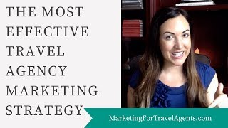 The Most Effective Travel Agency Marketing Strategy
