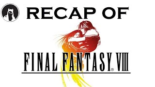 What happened in Final Fantasy VIII? (RECAPitation)