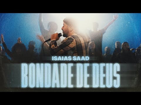ISAIAS SAAD - BONDADE DE DEUS (AO VIVO)