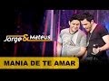 Jorge e Mateus - Mania de Te Amar - [DVD O Mundo ...
