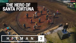 HITMAN 2 Santa Fortuna - "The Hero Of Santa Fortuna" Challenge