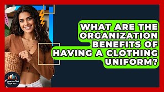 What Are The Organization Benefits Of Having A Clothing Uniform - Your Organization Mentor