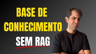 Base de Conhecimento sem RAG: Método Simples, Barato e Efetivo