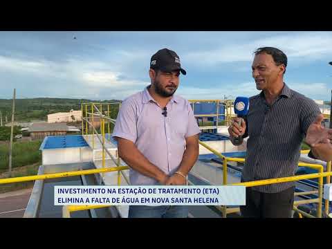 INVESTIMENTO NA ESTAÇÃO DE TRATAMENTO ETA ELIMINA A FALTA DE ÁGUA EM NOVA SANTA HELENA