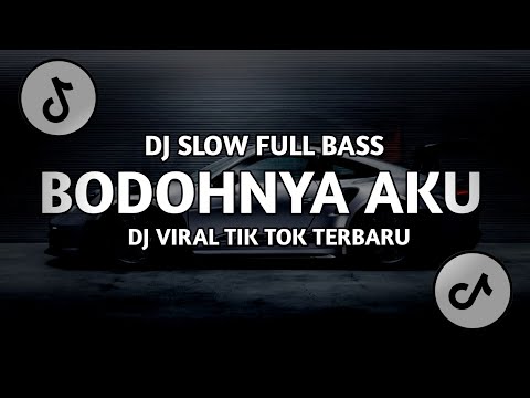 DJ BODOHNYA AKU | LYODRA | REMIX | DJ SLOW FULL BASS TERBARU VIRAL TIK TOK