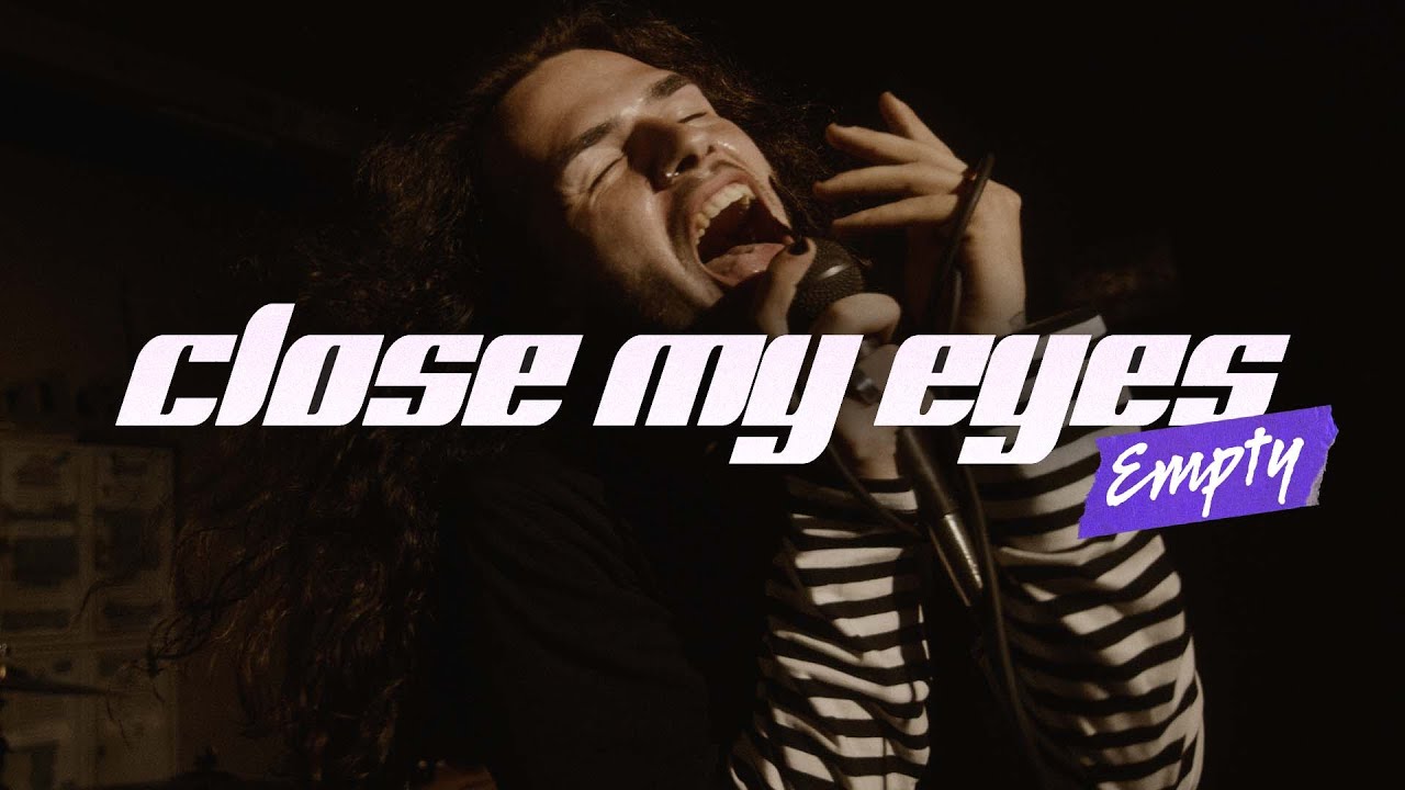 CLOSE MY EYES | Empty | CLOSE MY EYES