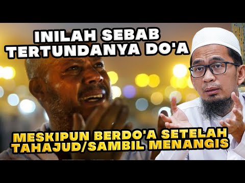 INILAH SEBAB TERTUNDANYA DO'A MESKIPUN BERDO'A SETELAH TAHAJUD/SAMBIL MENANGIS | Ustadz Adi Hidayat