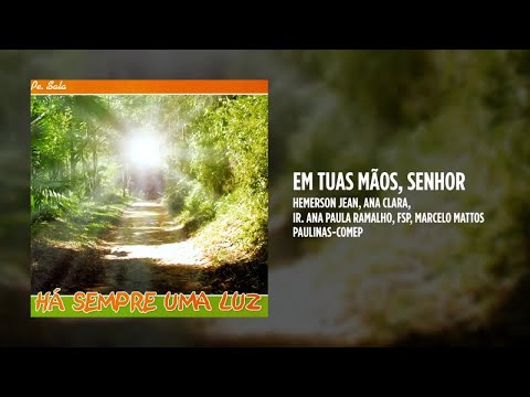 Hemerson Jean, Ana Clara, Ir. Ana Paula Ramalho, fsp, Marcelo Mattos - Em tuas mãos, Senhor