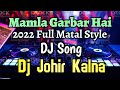 Mamla Garbar Hai- DJ Johir Kalna | 2022 Jitendra Hit