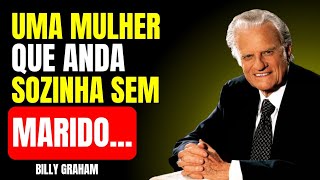 UMA MULHER que ANDA SOZINHA SEM MARIDO - Billy Graham