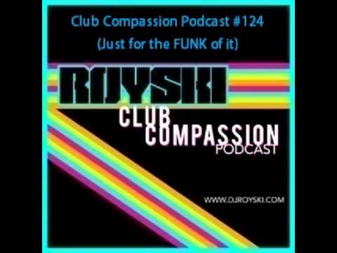 Club Compassion Podcast #124 (Just for the FUNK of it) - Royski