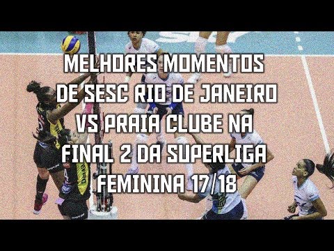 Sesc RJ vs. Praia Clube (GAME 2) | Women's Superliga Final 17/18 | Highlights