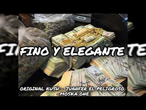 FINO Y ELEGANTE - ORIGINAL KUSH - JUANFER EL PELIGROSO & MOSKAONE