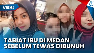 Perlakuan Ibu di Medan yang Dibunuh Anak Kandung Dibongkar, Sering Pukuli Anak