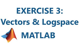 Matlab: Exercise 3: Vectors & Logspace