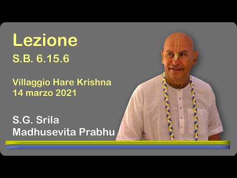 Lezione S.B. 6.15.6  [14/03/2021] - S.G. Madhusevita Prabhu