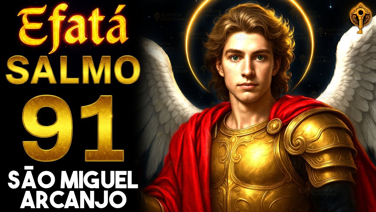 EFATÁ do Salmo 91 e SÃO MIGUEL ARCANJO ✨ Milagre Financeiro e Quebra de Amarras