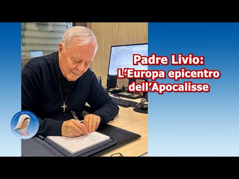 Padre Livio: L'Europa epicentro dell'Apocalisse - 10/12/2025