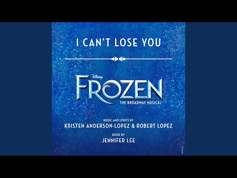 I Can't Lose You (From "Frozen: The Broadway Musical")