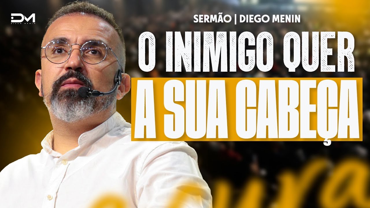 O INIMIGO QUER A SUA CABEÇA - #DIEGOMENIN | SERMÃO
