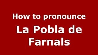 How to pronounce La Pobla De Farnals
