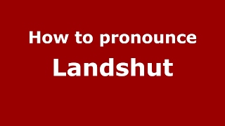 How to pronounce Landshut