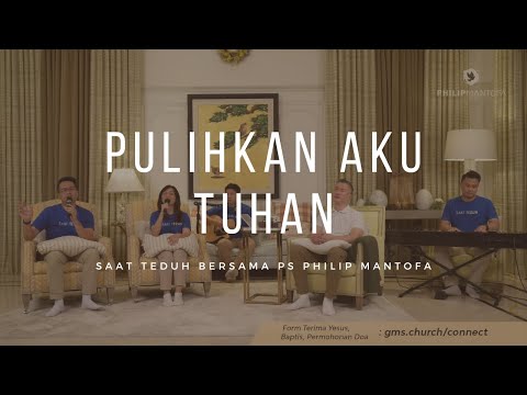 Pulihkan Aku Tuhan - Saat Teduh Bersama Ps Philip Mantofa
