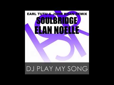 Soulbridge, Elan Noelle - Dj Play My Song (Earl Tutu & John Khan Remix)
