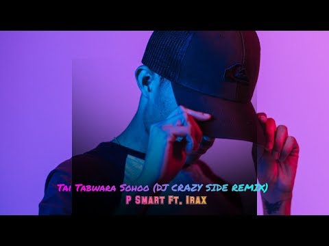 Tai Tabwara Sohoo (DJ CRAZY SIDE REMIX) - P Smart Ft. Irax