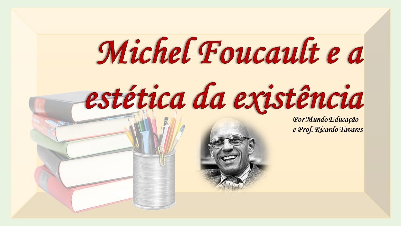 Michel Foucault e a estética da existência