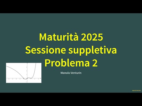 Maturità 2025: Problema 2 svolto – Seconda prova liceo scientifico (sessione suppletiva)