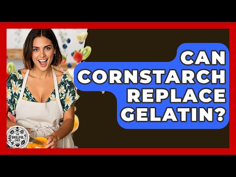 Can Cornstarch Replace Gelatin? - The Skillful Chef