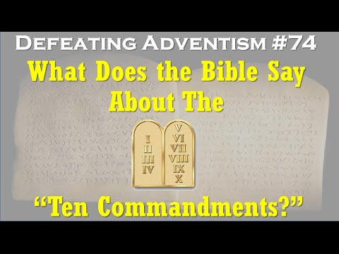 Defeating Adventism #74 - What does the Bible Say About the “Ten Commandments”