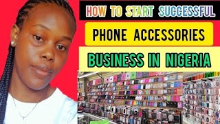 How To Start a Successful Phone Accessories Business In Nigeria | business ideas