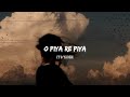 O Piya Re Piya Ayna Ektu Kache Lofi Reverb Arijit Singh It S Yamin SVFMusic