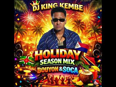 Dj King Kembe Holiday Season Mix - Soca & Bouyon 🎅🏻💥