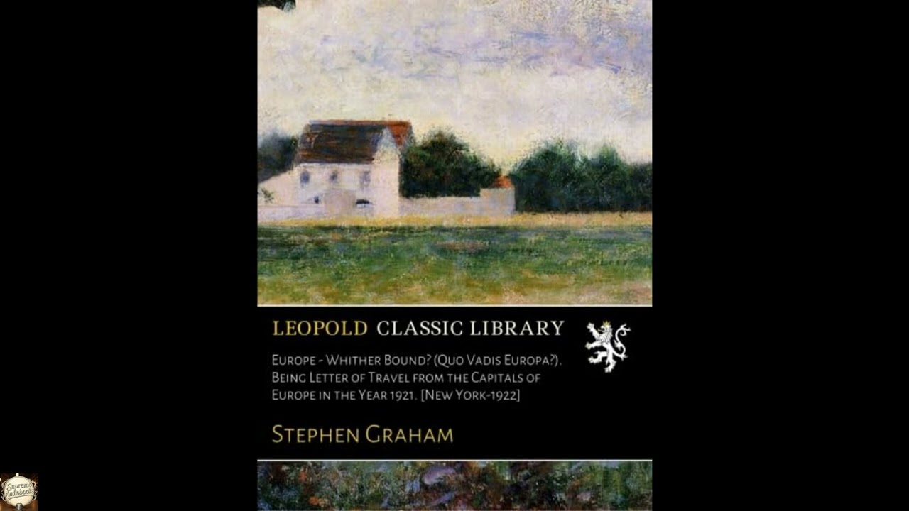 Europe - Whither Bound? (Quo Vadis Europa?). Being Letter of Travel from the Capita