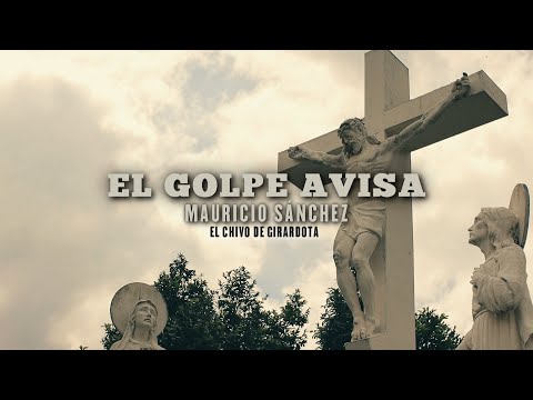 EL Golpe Avisa - Mauricio Sánchez "El Chivo de Girardota"