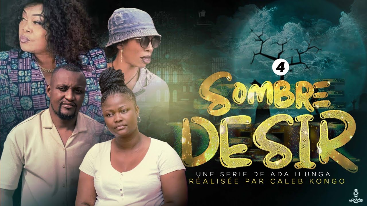 SOMBRE DÉSIR | EPISODE 4 | FILM CONGOLAIS 2023 | ADA ILUNGA |