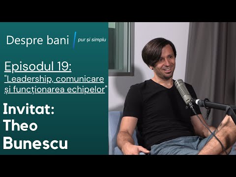 Leadership, comunicare și funcționarea echipelor - Theo Bunescu. Despre bani pur și simplu.S1E19