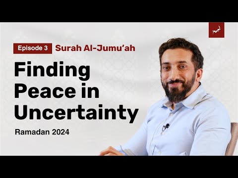 Navigating Life's Changes | Ep. 3 | Surah Al-Jumu'ah | Nouman Ali Khan | Ramadan 2024