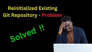 How to Solve - Reinitialized Existing Git Repository .